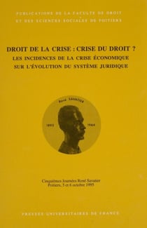 Droit de la crise, crise du droit ? - Les incidences de la crise économique sur l'évolution du système juridique