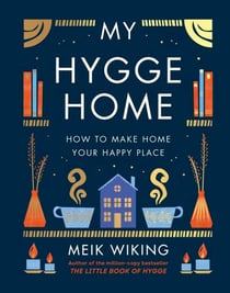 My Hygge Home - The beautiful book for creating calm at home from the bestselling author of The Little Book of Hygge
