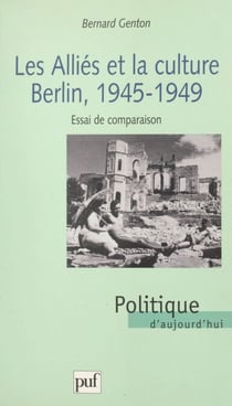 Les alliés et la culture : Berlin 1945-1949 - Essai de comparaison