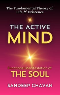 The Active Mind - The Fundamental Theory of  Life & Existence, #2