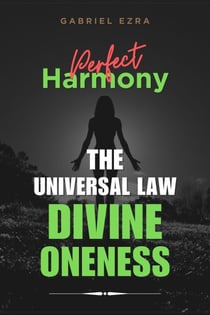 Perfect Harmony: The Universal Law of Divine Oneness - The Universal Laws, #1
