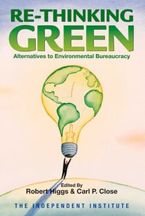 Re-Thinking Green - Alternatives to Environmental Bureaucracy