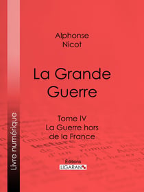 La Grande Guerre - Tome IV - La Guerre hors de la France