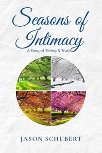 Seasons of Intimacy: A Story of Timing &amp; Trust