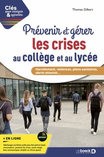 Prévenir et gérer les crises au collège et au lycée - Harcèlement, violences, plans sanitaires, alerte attentat... - Harcèlement violences plans sanitaires alerte attentat...