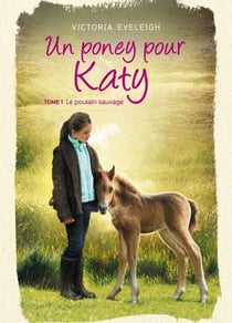 Un poney pour Katy - Tome 1 - Le poulain sauvage