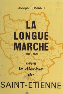 La longue marche vers le diocèse de Saint-Étienne - 1856-1971