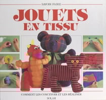 Jouets en tissu - Comment les concevoir et les réaliser