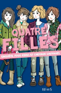 Enquête, fous rires et chevaux sauvages - Quatre filles