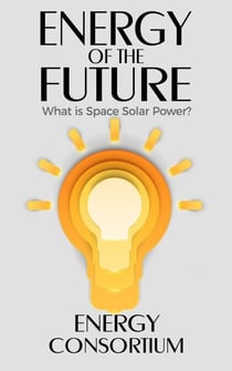 Energy of the Future; What is Space Solar Power? - Energy, #3