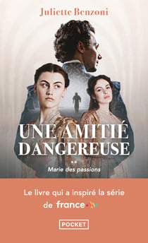 Marie des intrigues Tome 2 - Marie des passions - Le livre qui a inspiré la série France TV - Une amitié dangereuse