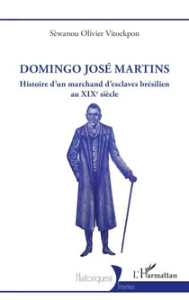 Domingo José Martins - Histoire d’un marchand d’esclaves brésilien  au XIXe siècle