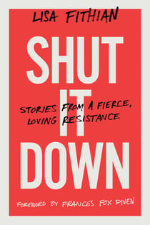 Shut It Down - Stories from a Fierce, Loving Resistance
