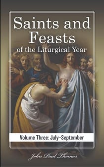 Saints and Feasts of the Liturgical Year: Volume Three: July–September - Saints and Feasts of the Liturgical Year: Volumes One–Four, #3
