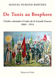 De Tunis au Bosphore - L'Italie coloniale à l'aube de la Grande Guerre