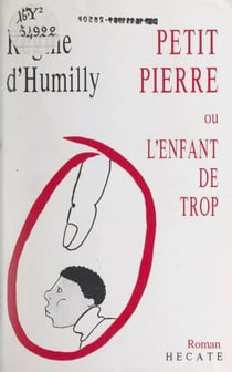 Petit Pierre - Ou L'enfant de trop. Suivi de La fifille ; Voyage ; La pièce de dix ; Centimes ; Petit peuple écolier ; Saisons