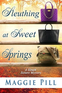 Sleuthing at Sweet Springs - The Sleuth Sisters Mysteries, #4
