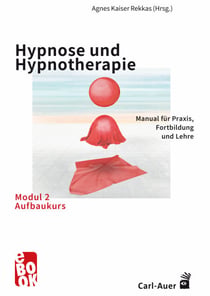 Hypnose und Hypnotherapie – Modul 2: Aufbaukurs - Manual für Praxis,Fortbildung und Lehre