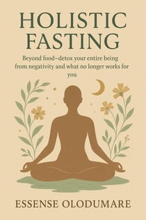 Holistic Fasting: Beyond Food