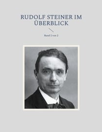 Rudolf Steiner im Überblick - Band 2 von 2
