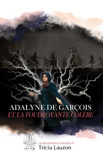 Adalyne de Garçois et la foudroyante colère - La descendance interdite 4