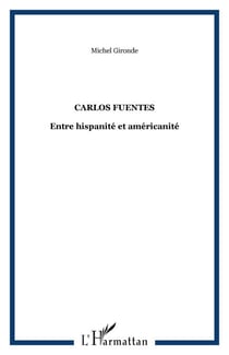 Carlos Fuentes - Entre hispanité et américanité