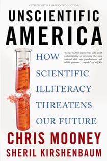 Unscientific America - How Scientific Illiteracy Threatens our Future
