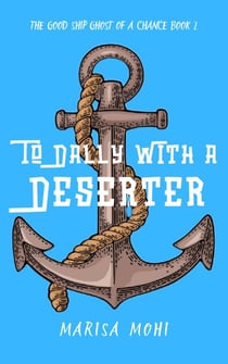 To Dally With a Deserter - The Good Ship Ghost of a Chance, #2