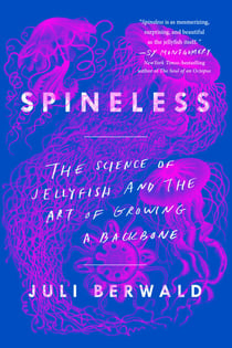 Spineless - The Science of Jellyfish and the Art of Growing a Backbone