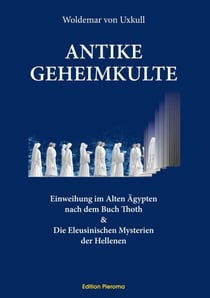 Antike Geheimkulte - Einweihung im Alten Ägypten nach dem Buch Thoth &amp; Die Eleusinischen Mysterien der Hellenen