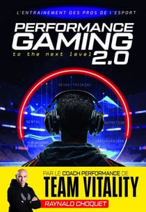 Performance Gaming 2.0 - L'Entraînement des pros de l'esport