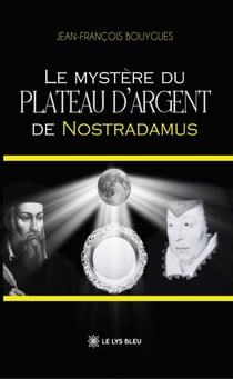 Le mystère du plateau d’argent de Nostradamus