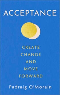 Acceptance - Create Change and Move Forward
