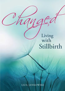 Changed - Living with Stillbirth