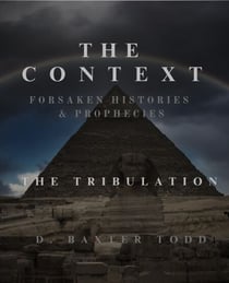 The Context Forsaken Histories & Prophecies: The Tribulation - The Context Forsaken Histories & Prophecies, #2