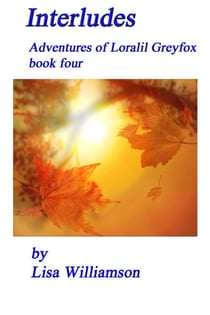 Interludes - Saga of Loralil Greyfox, #4
