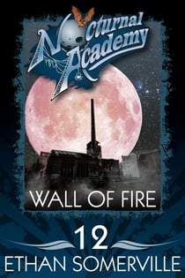 Nocturnal Academy 12 - Wall of Fire - Nocturnal Academy, #12