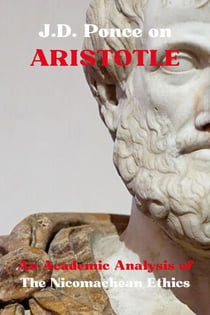 J.D. Ponce on Aristotle: An Academic Analysis of The Nicomachean Ethics - Great Minds of Universal Thought (Analyzed), #20