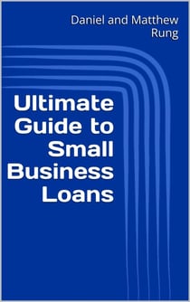 Ultimate Guide to Small Business Loans - Ultimate Small Business Guide Book Series, #6