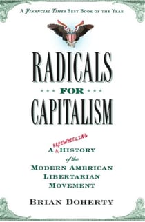 Radicals for Capitalism - A Freewheeling History of the Modern American Libertarian Movement