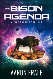 The Bison Agenda: A Time Burrito Thriller - Time Burrito, #2
