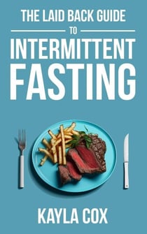 The Laid Back Guide To Intermittent Fasting