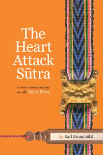 The Heart Attack Sutra - A New Commentary on the Heart Sutra