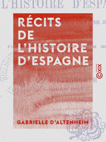 Récits de l'histoire d'Espagne - Depuis les temps les plus anciens jusqu'à nos jours