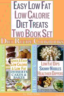 Easy Low Fat Low Calorie Diet Treats 2 Book Set: Diet Desserts Cakes &amp; Bakes Recipes + Low Fat Dips, Skinny Nibbles &amp; Healthier Dippers Cookbook all under 200 calories - Low Fat Low Calorie Diet Recipes, #3