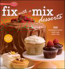 Betty Crocker Fix-With-A-Mix Desserts - 100 Sensational Sweets Made Easy with a Mix