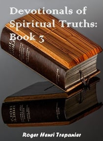 Devotionals of Spiritual Truths: Book 3 - The Devotional Commentary Library, #3