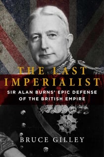 The Last Imperialist - Sir Alan Burns's Epic Defense of the British Empire