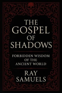 The Gospel of Shadows:  Forbidden Wisdom of the Ancient World