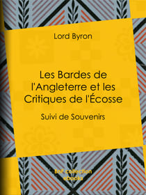 Les Bardes de l'Angleterre et les Critiques de l'Écosse - Suivi de Souvenirs d'Horace
